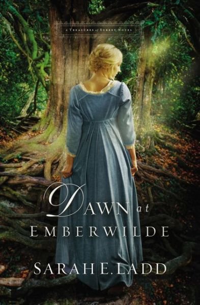 Cover for Sarah E. Ladd · Dawn at Emberwilde - A Treasures of Surrey Novel (Paperback Book) (2016)