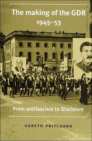 Cover for Gareth Pritchard · Making of the GDR, 1945–53 (Paperback Book) [New edition] (2004)
