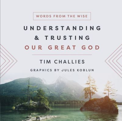 Cover for Tim Challies · Understanding and Trusting Our Great God - Words from the Wise (Hardcover Book) (2023)