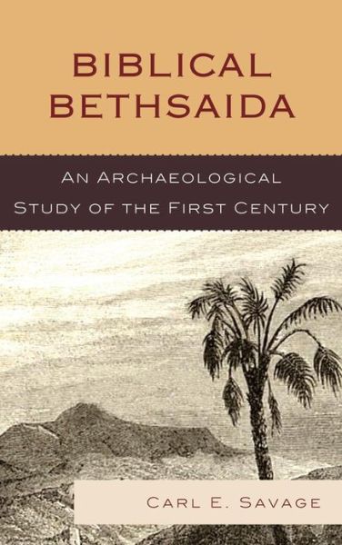 Cover for Carl E. Savage · Biblical Bethsaida: A Study of the First Century CE in the Galilee (Hardcover Book) (2011)