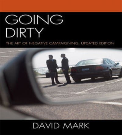 Cover for David Mark · Going Dirty: The Art of Negative Campaigning (Paperback Book) [Second edition] (2009)