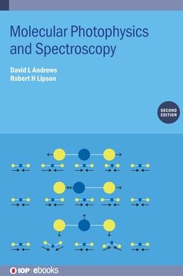 Molecular Photophysics and Spectroscopy (Second Edition) - IOP ebooks - Andrews, David L (University of East Anglia, Norwich, UK) - Books - Institute of Physics Publishing - 9780750336819 - July 30, 2021
