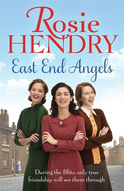 Cover for Rosie Hendry · East End Angels: A heart-warming family saga about love and friendship set during the Blitz - East End Angels (Paperback Book) (2017)