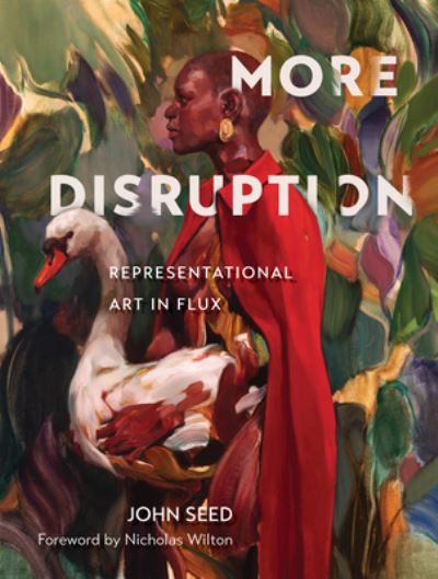 More Disruption: Representational Art in Flux - John Seed - Books - Schiffer Publishing Ltd - 9780764366819 - October 28, 2023