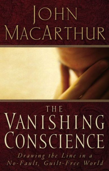 Cover for John F. MacArthur · The Vanishing Conscience: Drawing the Line in a No-Fault, Guilt-Free World (Paperback Book) (2005)