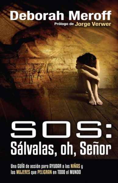 Cover for Deborah Meroff · Sos: Slvalas, Oh, Seor // Sos: Save Our Sisters: an Action Guide (Hardcover Book) (2015)