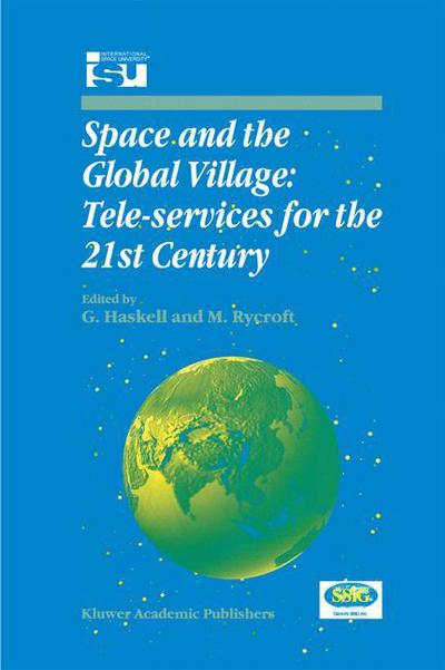 Cover for G Haskell · Space and the Global Village: Tele-services for the 21st Century: Proceedings of International Symposium 3-5 June 1998, Strasbourg, France - Space Studies (Hardcover Book) [1999 edition] (1999)