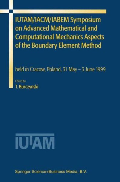 Cover for Tadeusz Burezynski · IUTAM / IACM / IABEM Symposium on Advanced Mathematical and Computational Mechanics Aspects of the Boundary Element Method: held in Cracow, Poland, 31 May-3 June 1999 (Hardcover bog) [2001 edition] (2001)