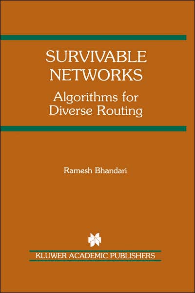 Survivable Networks: Algorithms for Diverse Routing - The Springer International Series in Engineering and Computer Science - Ramesh Bhandari - Livros - Springer - 9780792383819 - 30 de novembro de 1998
