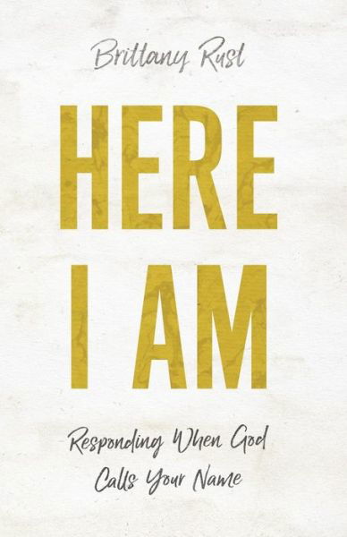 Cover for Brittany Rust · Here I Am - Responding When God Calls Your Name (Paperback Book) (2019)