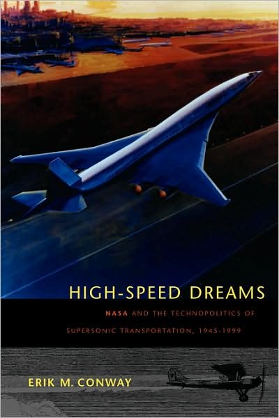 Cover for Erik M. Conway · High-Speed Dreams: NASA and the Technopolitics of Supersonic Transportation, 1945–1999 - New Series in NASA History (Pocketbok) (2008)
