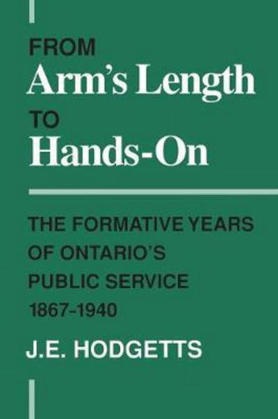 John Hodgetts · From Arm's Length to Hands-On: The Formative Years of Ontario's Public Service, 1867-1940 - Heritage (Paperback Book) (1995)