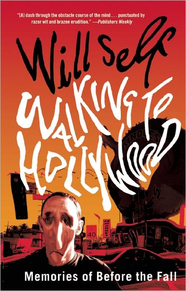 Cover for Will Self · Walking to Hollywood: Memories of Before the Fall (Paperback Book) (2012)