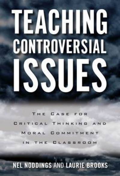 Cover for Nel Noddings · Teaching Controversial Issues: The Case for Critical Thinking and Moral Commitment in the Classroom (Gebundenes Buch) (2016)