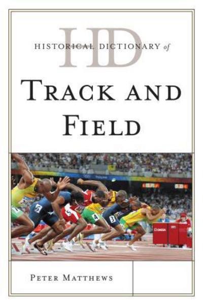 Cover for Peter Matthews · Historical Dictionary of Track and Field - Historical Dictionaries of Sports (Hardcover Book) (2012)