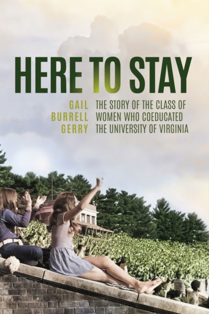 Cover for Gail Burrell Gerry · Here to Stay: The Story of the Class of Women Who Coeducated the University of Virginia (Hardcover Book) (2025)