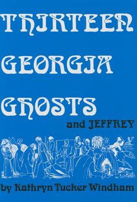 Cover for Kathryn Tucker Windham · 13 Georgia Ghosts and Jeffrey (Hardcover Book) (2015)