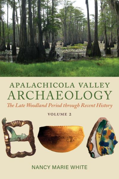 Cover for Nancy Marie White · Apalachicola Valley Archaeology: The Late Woodland Period through Recent History, Volume 2 (Hardcover Book) (2024)