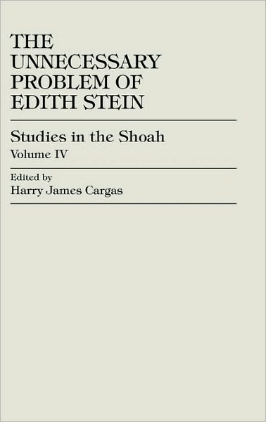 Cover for Harry James Cargas · The Unnecessary Problem of Edith Stein - Studies in the Shoah Series (Hardcover Book) (1997)