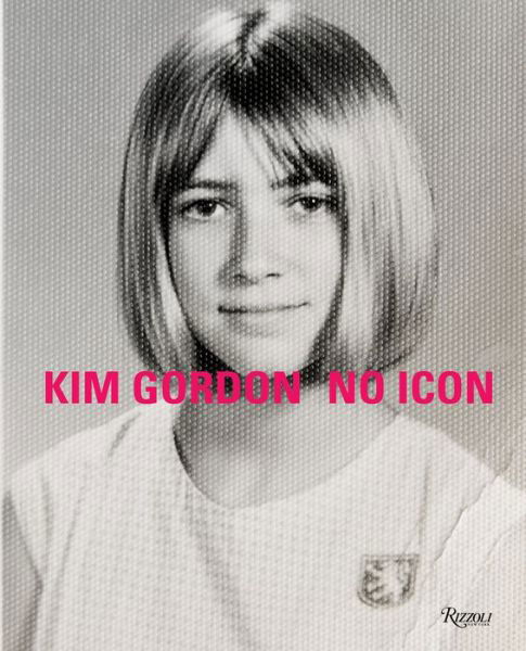 Kim Gordon: No Icon - Kim Gordon - Livros - Rizzoli International Publications - 9780847865819 - 13 de outubro de 2020