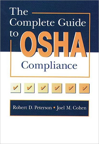 The Complete Guide to OSHA Compliance - Joel M. Cohen - Boeken - Taylor & Francis Inc - 9780873716819 - 13 december 1995