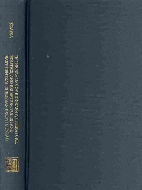 In the Realms of Biography, Literature, Politics – Polish and East–Central European Joseph Conrad - Wieslaw Krajka - Books - East European Monographs - 9780880336819 - December 23, 2010