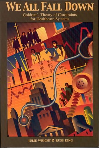 Cover for Russ King · We All Fall Down: Goldratt's Theory of Constraints for Healthcare Systems (Paperback Book) (2006)