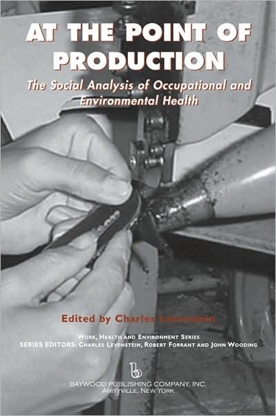 Cover for Charles Levenstein · At the Point of Production: The Social Analysis of Occupational and Environmental Health - Work, Health and Environment Series (Hardcover Book) (2008)