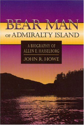 Cover for John Howe · Bear Man of Admiralty Island: A Biography of Allen E. Hasselborg - Lanternlight Library (Taschenbuch) [74th edition] (1996)