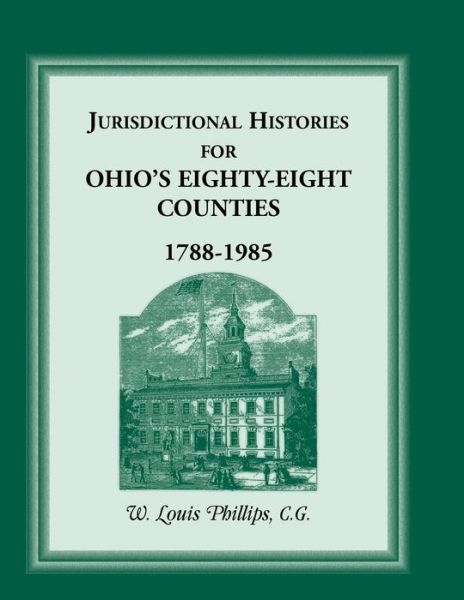 Louis W Phillips · Jurisdictional Histories of Ohio's 88 Counties 1788-1985 (Paperback Book) (2013)