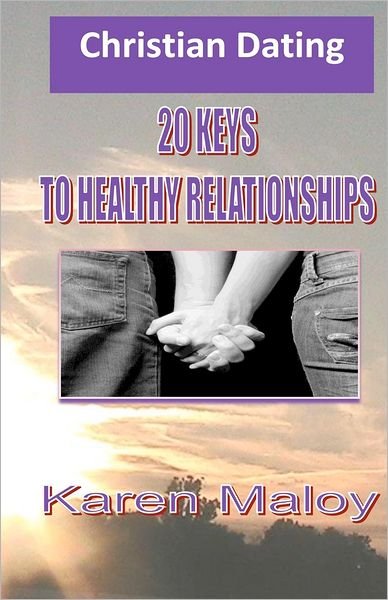 Cover for Min Karen a Maloy Ed.s. · Christian Dating: 20 Keys to Healthy Relationships (Paperback Book) (2012)