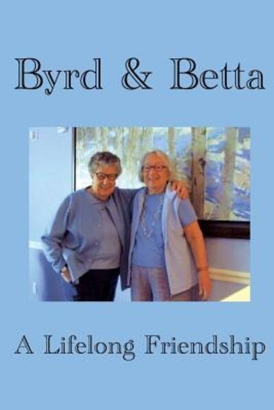 Cover for Byrd Cornwell · Byrd &amp; Betta : A Lifelong Friendship (Paperback Book) (2018)