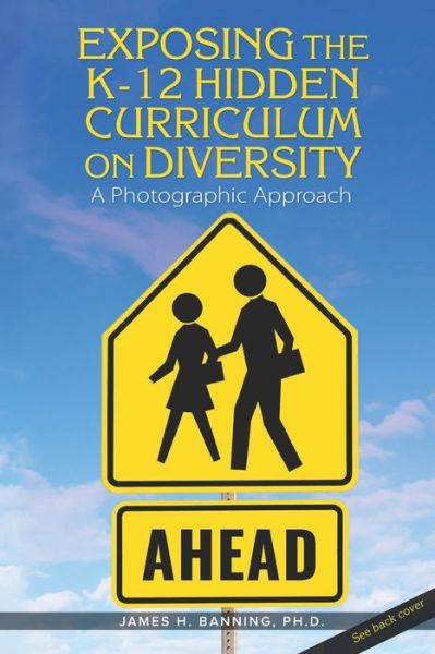 James H Banning Ph D · Exposing the K-12 Hidden Curriculum on Diversity (Paperback Book) (2019)