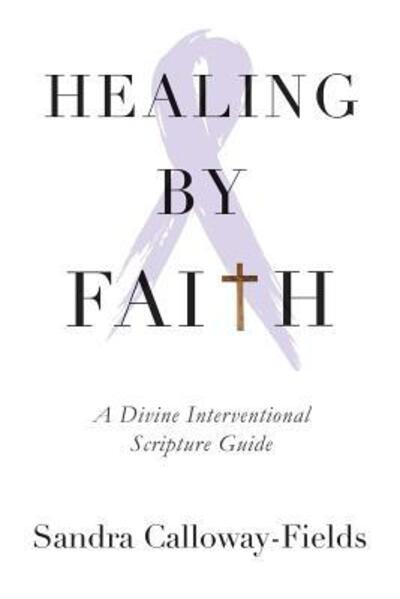 Cover for Sandra Calloway-Fields · Healing By Faith (Paperback Book) (2017)