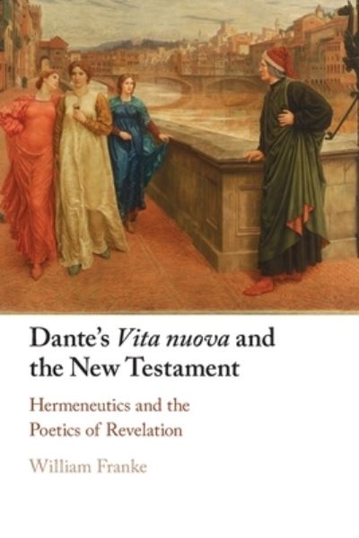 Cover for Franke, William (Vanderbilt University, Tennessee) · Dante's Vita Nuova and the New Testament: Hermeneutics and the Poetics of Revelation (Paperback Book) (2023)