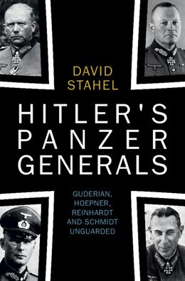 Cover for Stahel, David (University of New South Wales, Canberra) · Hitler's Panzer Generals: Guderian, Hoepner, Reinhardt and Schmidt Unguarded (Gebundenes Buch) (2023)