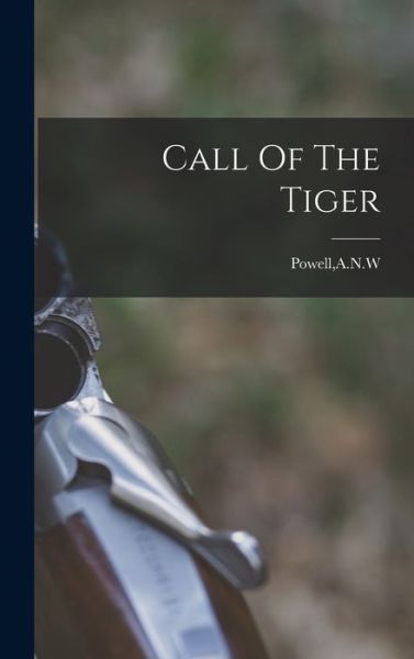 Cover for A N W Powell · Call Of The Tiger (Hardcover Book) (2021)