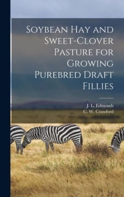 Cover for J L (James Lloyd) 1885- Edmonds · Soybean Hay and Sweet-clover Pasture for Growing Purebred Draft Fillies (Hardcover bog) (2021)