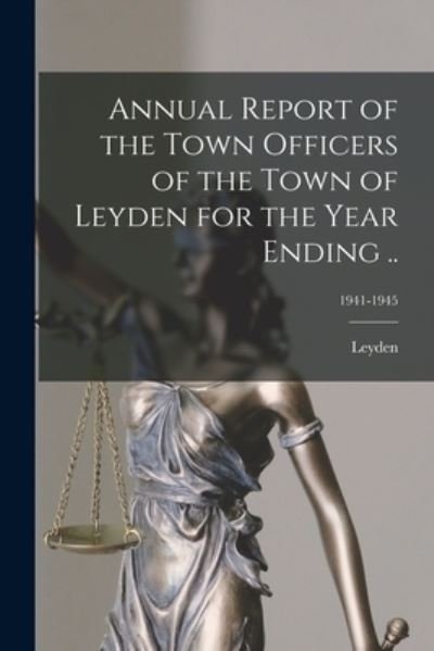 Cover for Leyden (Mass ) · Annual Report of the Town Officers of the Town of Leyden for the Year Ending ..; 1941-1945 (Paperback Bog) (2021)