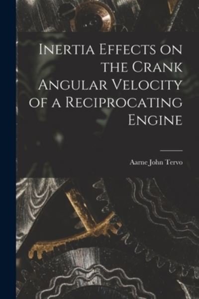 Cover for Aarne John Tervo · Inertia Effects on the Crank Angular Velocity of a Reciprocating Engine (Pocketbok) (2021)