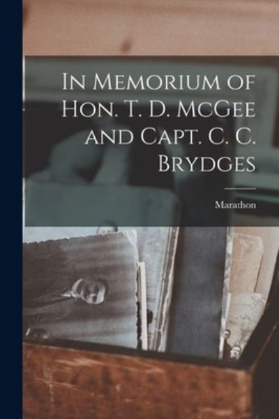 In Memorium of Hon. T. D. McGee and Capt. C. C. Brydges [microform] - Marathon - Books - Legare Street Press - 9781015289819 - September 10, 2021