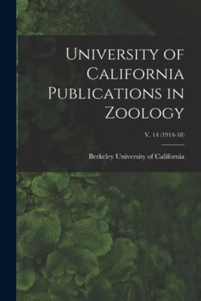 Cover for Berkeley University Of California · University of California Publications in Zoology; v. 14 (1914-18) (Paperback Book) (2021)