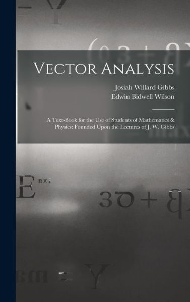 Cover for Josiah Willard Gibbs · Vector Analysis : A Text-Book for the Use of Students of Mathematics &amp; Physics (Book) (2022)