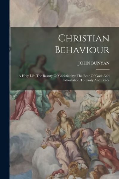 Cover for John Bunyan · Christian Behaviour : A Holy Life the Beauty of Christianity : the Fear of God (Bog) (2022)