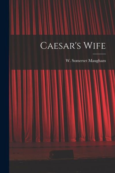 Cover for Maugh W Somerset (William Somerset) · Caesar's Wife (Book) (2022)