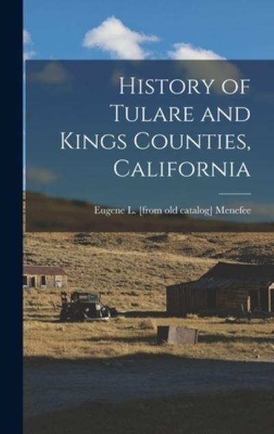 Cover for Eugene L. Menefee · History of Tulare and Kings Counties, California (Bog) (2022)