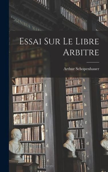 Cover for Arthur Schopenhauer · Essai Sur le Libre Arbitre (Bok) (2022)