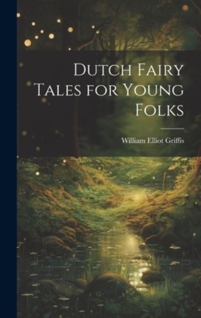 Cover for William Elliot Griffis · Dutch Fairy Tales for Young Folks (Buch) (2023)