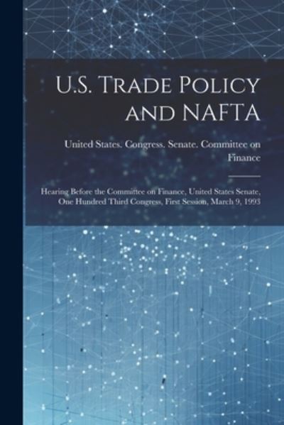 Cover for United States Congress Senate Comm · U. S. Trade Policy and NAFTA (Buch) (2023)