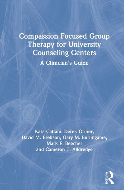 Cover for Kara Cattani · Compassion Focused Group Therapy for University Counseling Centers: A Clinician’s Guide (Hardcover Book) (2021)